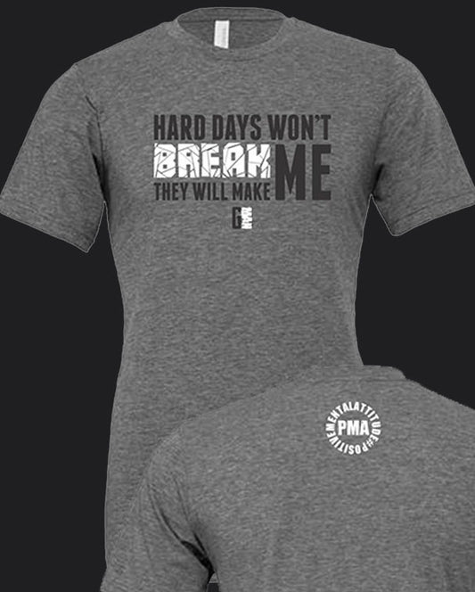 Hard Days Won’t Break Me T-Shirt