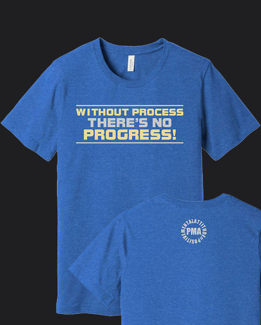 Without Process There Is No Progress Tee